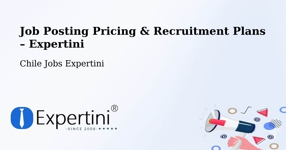 Job Posting Pricing & Recruitment Plans – Licantén - Licantén, Chile Jobs Expertini